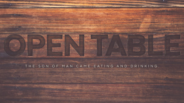 Open Table: The Son of Man Came Eating and Drinking